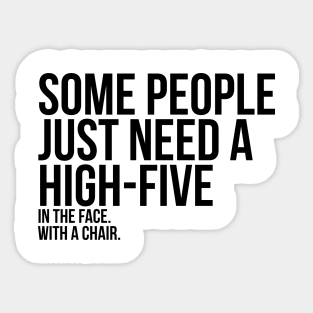 Some People Need A High Five Sarcastic Sticker